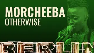 Morcheeba - Otherwise [BERLIN LIVE]