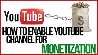 How To Enable Your YouTube Channel For Monetization - GET PAID