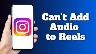 How to Fix Can’t Add Audio to Instagram Reels