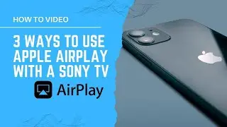 3 Ways to Use Apple AirPlay with a SONY TV