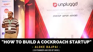 Aloke Bajpai of Ixigo on How to build a cockroach startup @UnPluggd