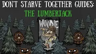 Don't Starve Together Character Guide: Woodie