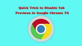 4 Steps to Disable Tab Preview Cards/Tab Hover Cards in Google Chrome 78