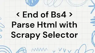 End of Bs4: Best way to Parse HTML with Scrapy Selector in Python