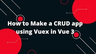 How to Make a CRUD app using Vuex in Vue 3