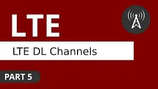 LTE Tutorial (Part 5) LTE Downlink Channels