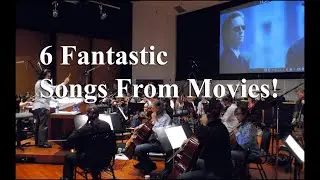 6 Fantastic Songs From Movies!