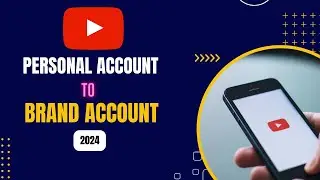 How to Change YouTube personal Account to Brand Account 2024