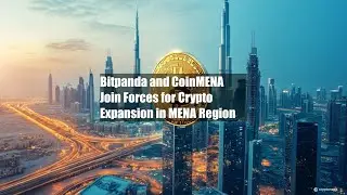 Bitpanda and CoinMENA Join Forces for Crypto Expansion in MENA