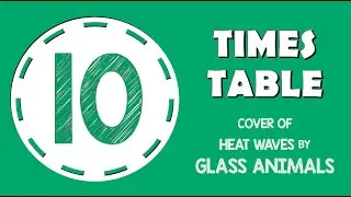 10 Times Table Song (Heat Waves by Glass Animals) Laugh Along and Learn