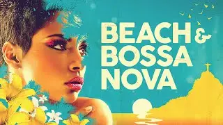 Beach & Bossa Nova Music - 5 Hours