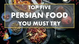 Top 5 Persian Food You Must Try