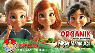 Organik – Mister Mamo Agil | Lagu Animasi Anak Anak | Makan Sehat Yuk | Video Musik Anak