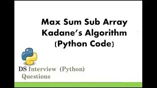 Maximum Sum SubArray (Kadane's algorithm) With Algorithm & Python Code