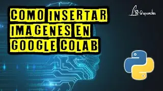 Como insertar imágenes en Google Colab desde el disco duro o desde internet