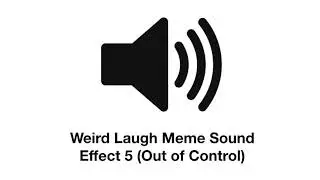 Weird Laugh Meme Sound Effect 5 (Out of Control)