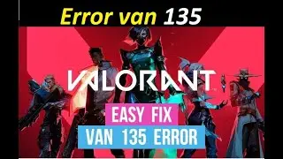 Error van 135 ! valorant error van 135 :- Watch For Full Details