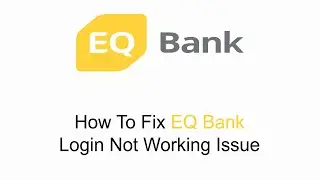 How To Fix EQ Bank Login is Not Working Issue 2023?