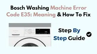 Bosch Washing Machine Error Code E35: Meaning & How To Fix