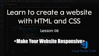 Learn Website Development Using HTML & CSS - Total Beginners Lesson 08 - Make A Website Responsive