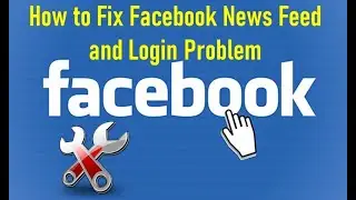 How to Fix Facebook News Feed and Login Problem