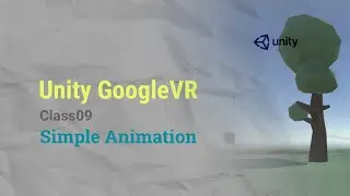Unity VR GoogleVR Class09 - Simple Animation