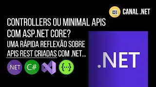 Controllers ou Minimal APIs com ASP.NET Core? Uma rápida reflexão sobre APIs REST criadas com .NET!