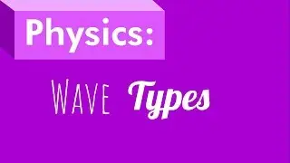 Types of Waves: Physics