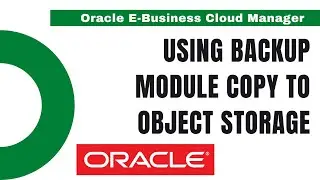 Using Backup Module in R12.2 - object storage in oracle cloud - Role of Oracle Cloud DBA