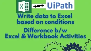 UiPath Tutorial 08 B - Write data to excel if the condition is met| Difference b/w excel & workbook