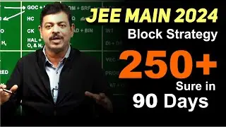 JEE Main 2024 Block Strategy | 250+ Sure in 90 days Study Plan