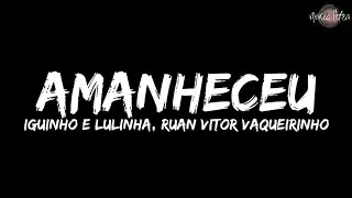 Iguinho e Lulinha, Ruan Vitor Vaqueirinho - Amanheceu (Letra/Legendado)