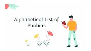 List of Phobias | Alphabetical List of Phobias with their meanings