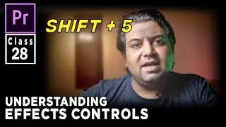 Understanding Effects Controls In  Adobe Premiere Pro - Class 28 | Life In Layers