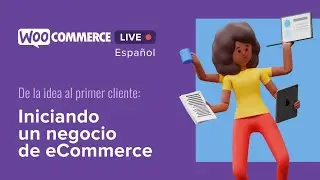 WooCommerce Live Español: Iniciando un negocio de eCommerce