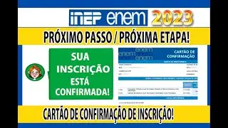 ENEM 2023, INSCRIÇÃO CONFIRMADA! QUAL O PRÓXIMO PASSO? JÁ TEM CARTÃO DE CONFIRMAÇÃO? 