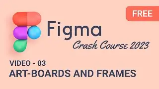 Figma Crash Course 2023 ( Video 03 :  Artboards and Frames: Mastering the Basics in Figma ) #figma