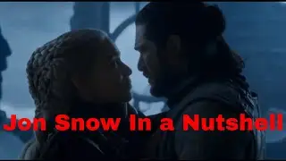 MY QUEEN / JON SNOW IN A NUTSHELL - GAME OF THRONES SEASON 8