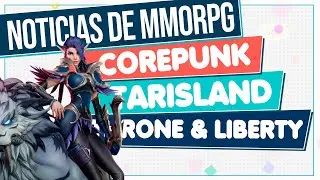 Noticias MMORPG 🔴 COREPUNK - TARISLAND - THRONE AND LIBERTY... y más