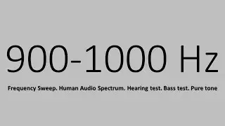900-1000 Hz. Frequency Sweep. Human Audio Spectrum. Hearing test. Bass test. Pure tone