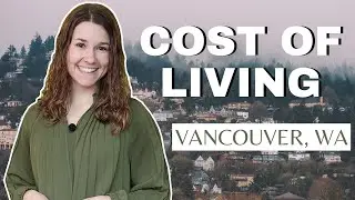 2022 Cost of Living in Vancouver & Camas, WA