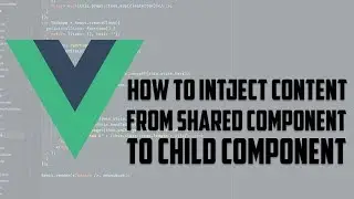 vue.js - How to intject content from shared component to child in vuejs web development