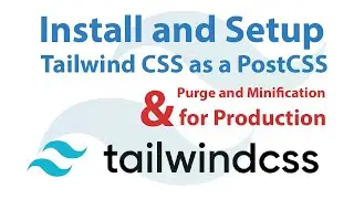 Install and Setup Tailwind CSS as a PostCSS (Purge and Minification for Production)