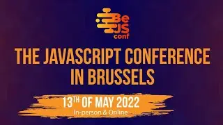 BeJS conf - The JavaScript conference in Brussels (13th of May 2022)