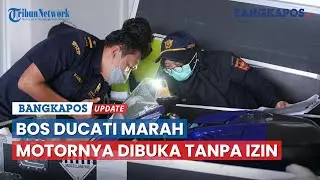 Bos Ducati Marah Besar, Motornya Dibuka Tanpa Izin