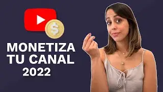 Cómo Monetizar Tu Canal De YouTube En 2022