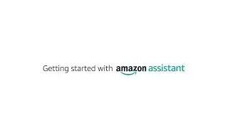 Amazon Assistant: Getting Started