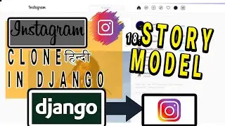 Instagram Clone In Django In Hindi 🔥 : #18 Story Model | CodeWithSingh