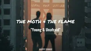 The Moth & The Flame - Young & Unafraid (Letra - Lyrics)