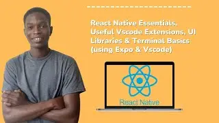 React Native Essentials, Useful Vscode Extensions, UI Libraries & Terminal Basics✅